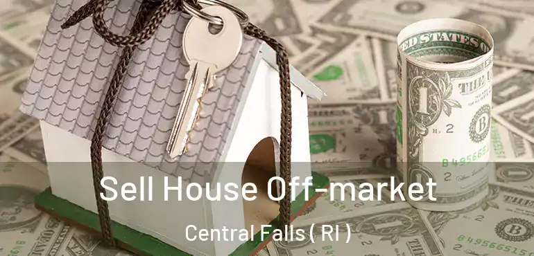  Sell House Off-market Central Falls ( RI )