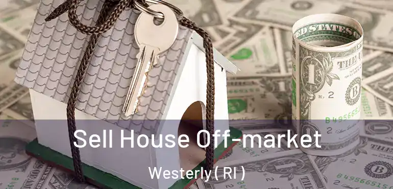  Sell House Off-market Westerly ( RI )