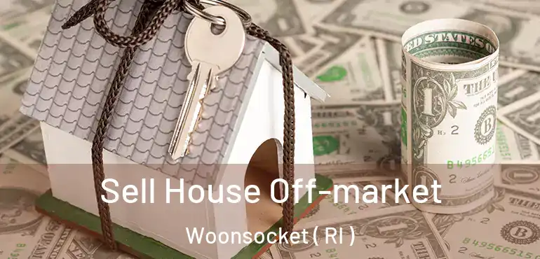  Sell House Off-market Woonsocket ( RI )