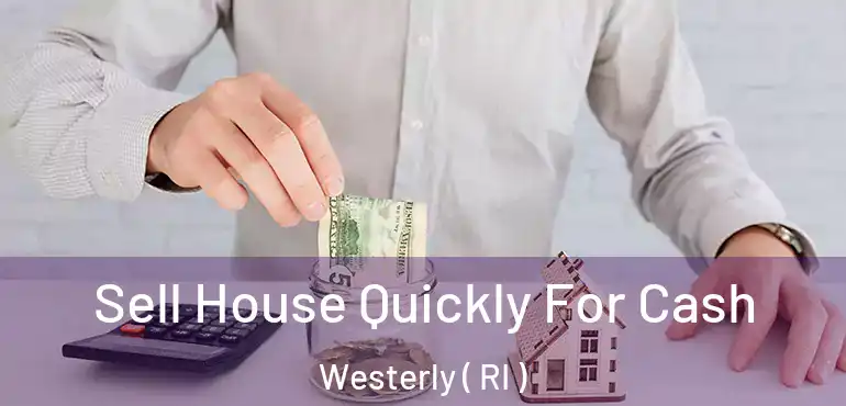  Sell House Quickly For Cash Westerly ( RI )