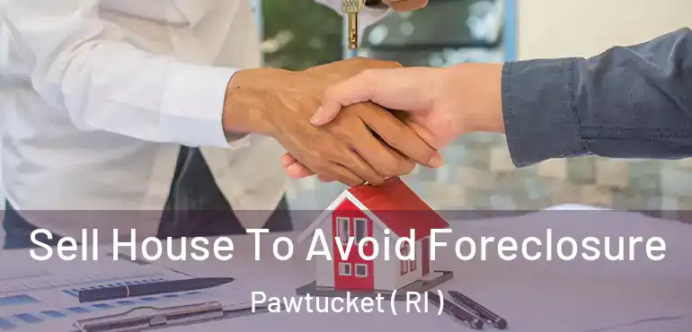  Sell House To Avoid Foreclosure Pawtucket ( RI )