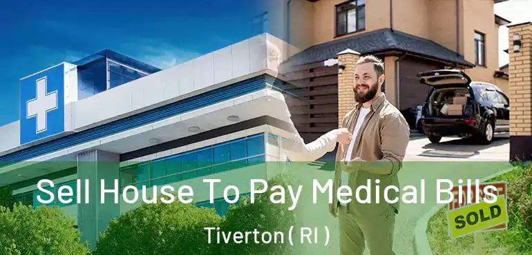  Sell House To Pay Medical Bills Tiverton ( RI )