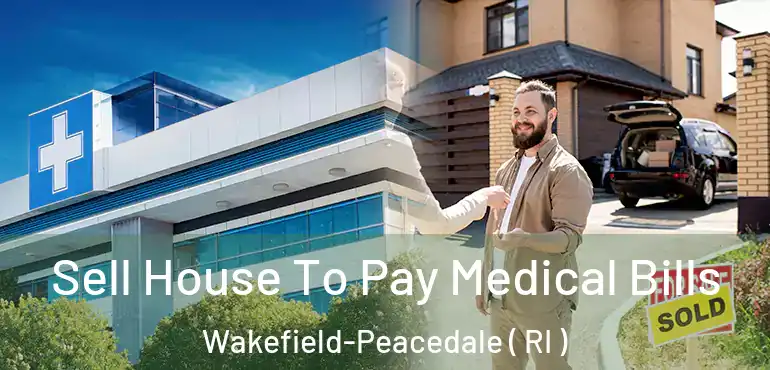  Sell House To Pay Medical Bills Wakefield-Peacedale ( RI )