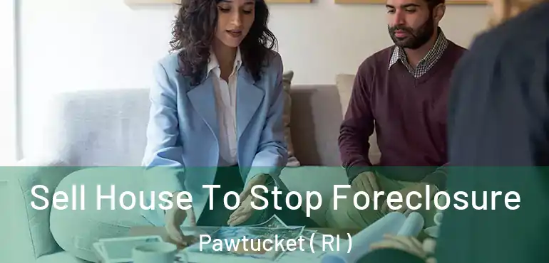  Sell House To Stop Foreclosure Pawtucket ( RI )
