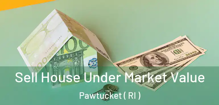 Sell House Under Market Value Pawtucket ( RI )