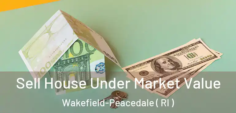  Sell House Under Market Value Wakefield-Peacedale ( RI )