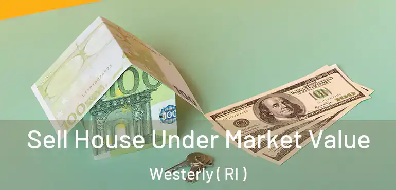  Sell House Under Market Value Westerly ( RI )