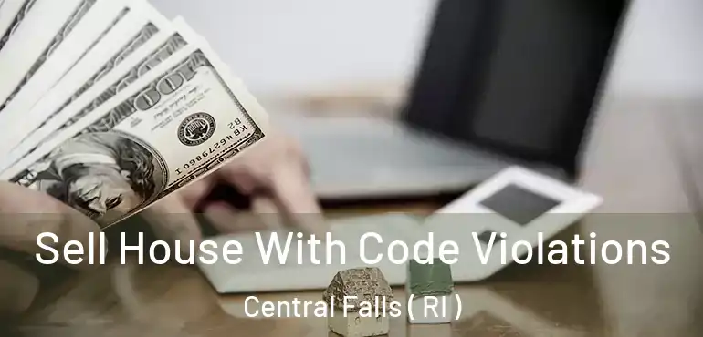  Sell House With Code Violations Central Falls ( RI )