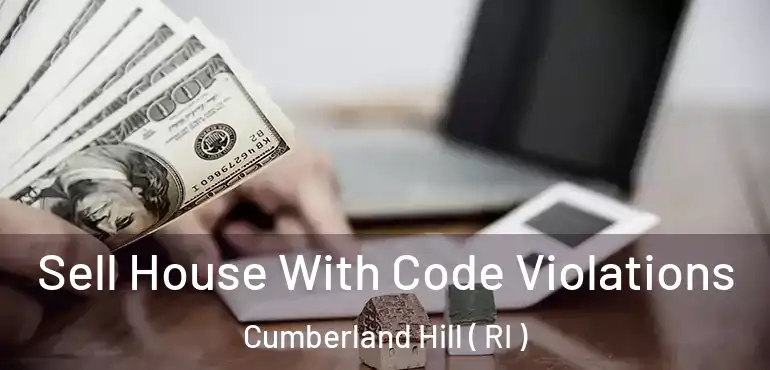  Sell House With Code Violations Cumberland Hill ( RI )