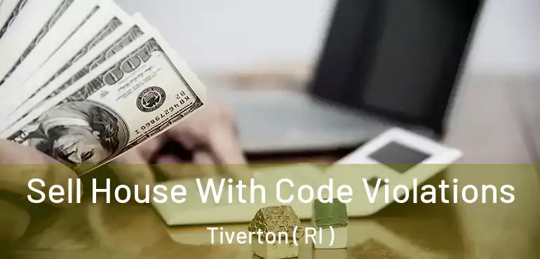  Sell House With Code Violations Tiverton ( RI )
