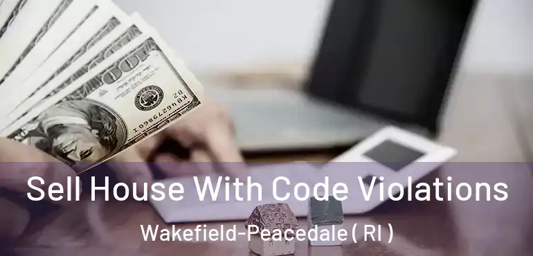  Sell House With Code Violations Wakefield-Peacedale ( RI )
