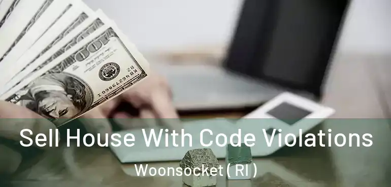  Sell House With Code Violations Woonsocket ( RI )