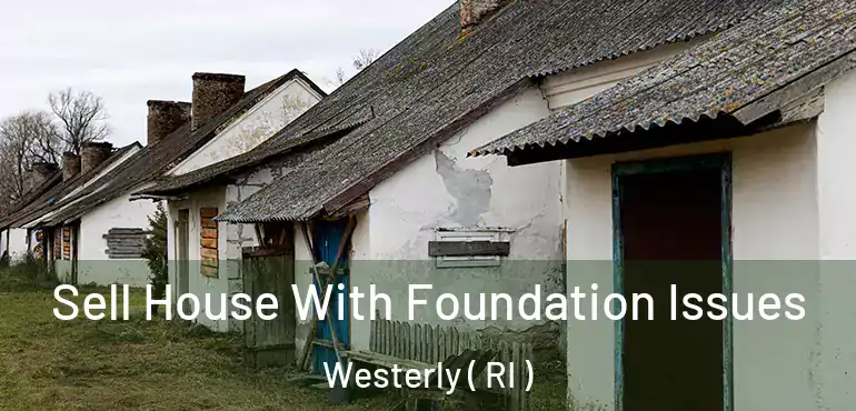  Sell House With Foundation Issues Westerly ( RI )