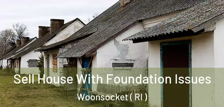  Sell House With Foundation Issues Woonsocket ( RI )