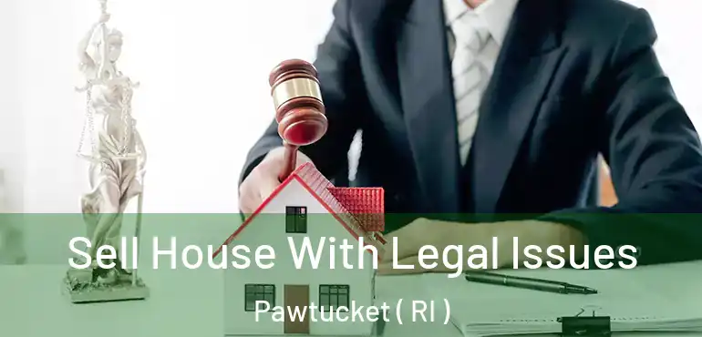  Sell House With Legal Issues Pawtucket ( RI )