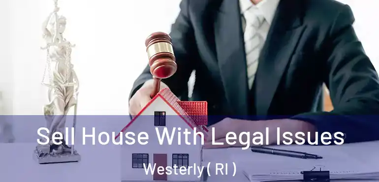  Sell House With Legal Issues Westerly ( RI )