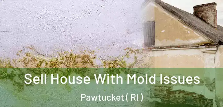  Sell House With Mold Issues Pawtucket ( RI )
