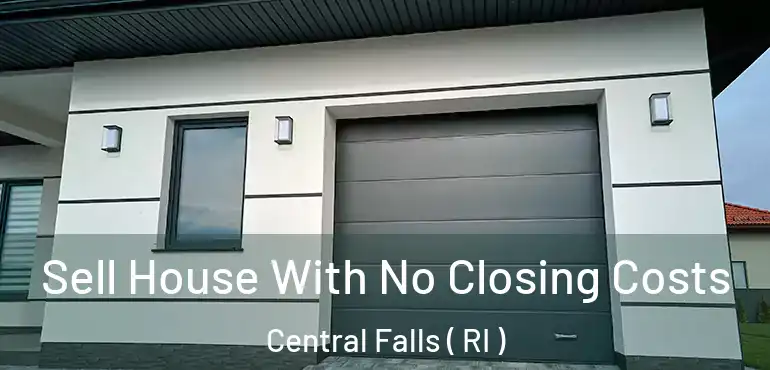  Sell House With No Closing Costs Central Falls ( RI )