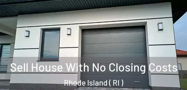  Sell House With No Closing Costs Rhode Island ( RI )