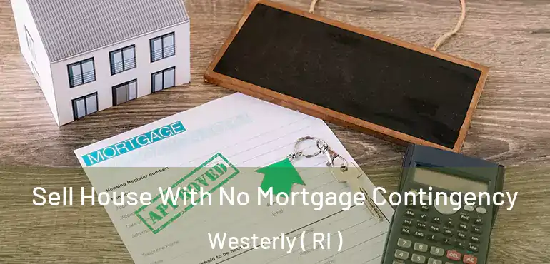  Sell House With No Mortgage Contingency Westerly ( RI )