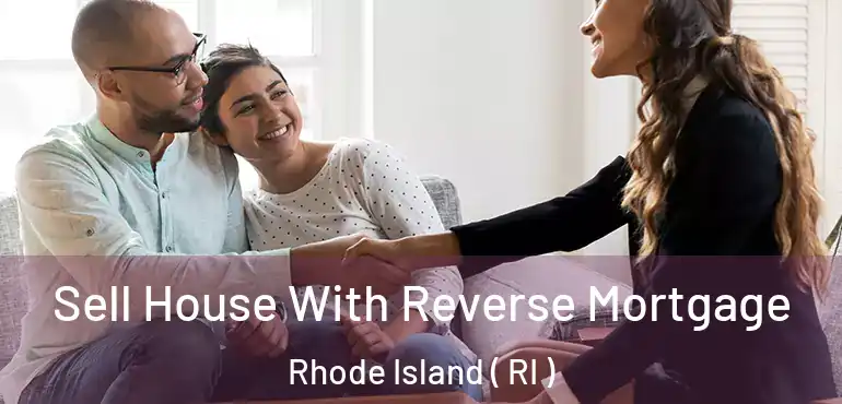  Sell House With Reverse Mortgage Rhode Island ( RI )
