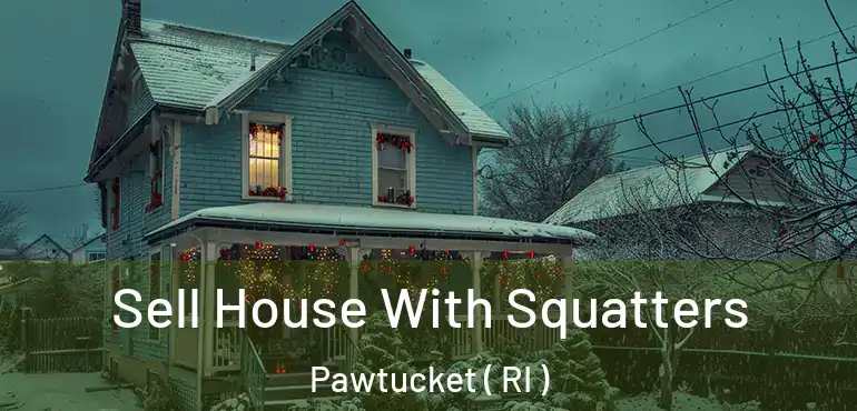  Sell House With Squatters Pawtucket ( RI )