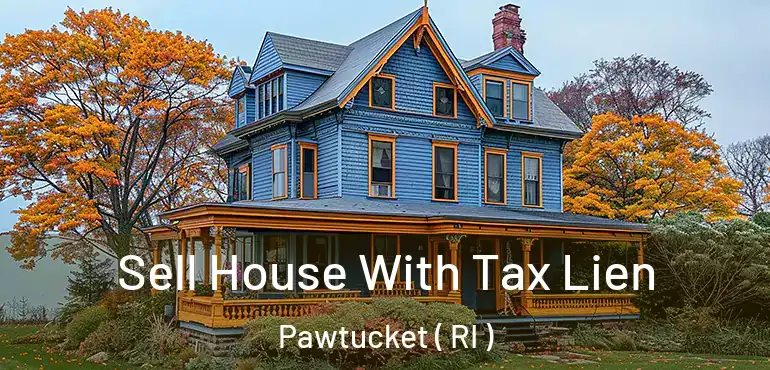  Sell House With Tax Lien Pawtucket ( RI )