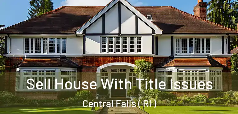  Sell House With Title Issues Central Falls ( RI )