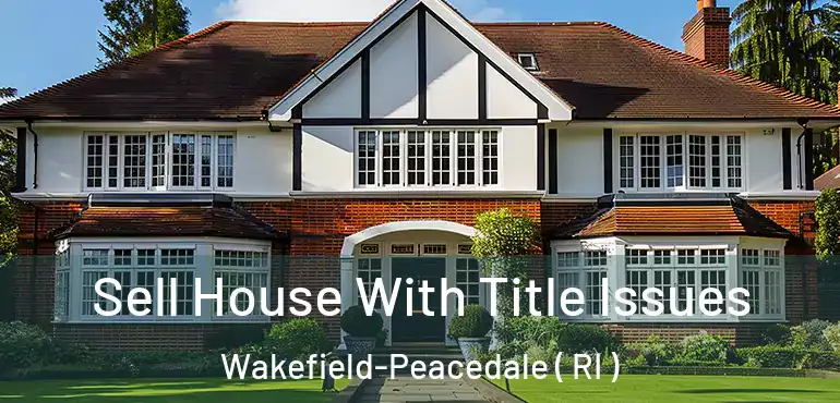  Sell House With Title Issues Wakefield-Peacedale ( RI )