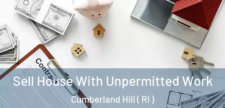  Sell House With Unpermitted Work Cumberland Hill ( RI )