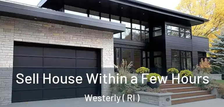  Sell House Within a Few Hours Westerly ( RI )