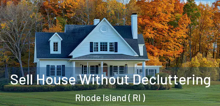  Sell House Without Decluttering Rhode Island ( RI )