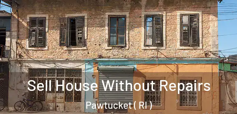  Sell House Without Repairs Pawtucket ( RI )