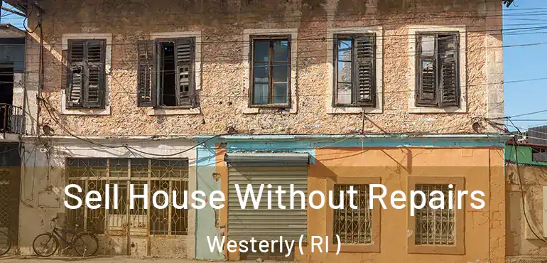  Sell House Without Repairs Westerly ( RI )