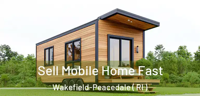  Sell Mobile Home Fast Wakefield-Peacedale ( RI )