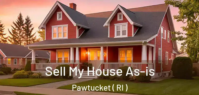  Sell My House As-is Pawtucket ( RI )