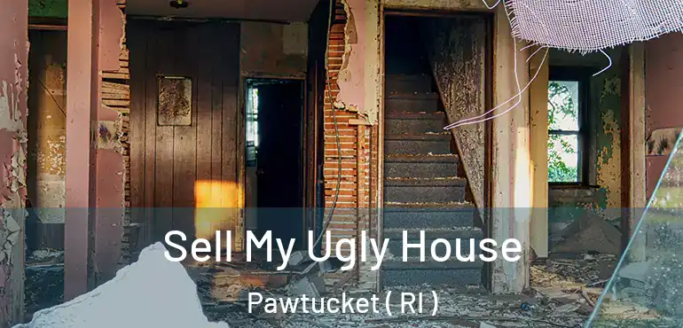  Sell My Ugly House Pawtucket ( RI )