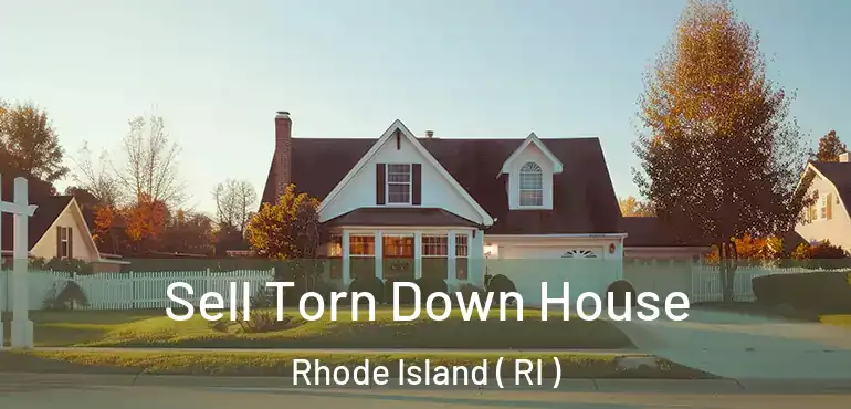  Sell Torn Down House Rhode Island ( RI )