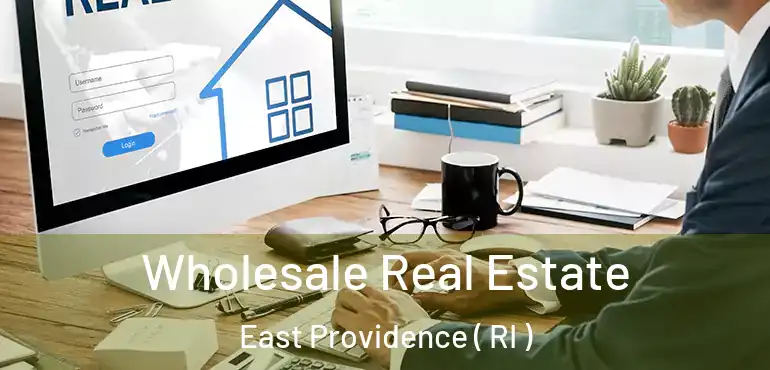  Wholesale Real Estate East Providence ( RI )