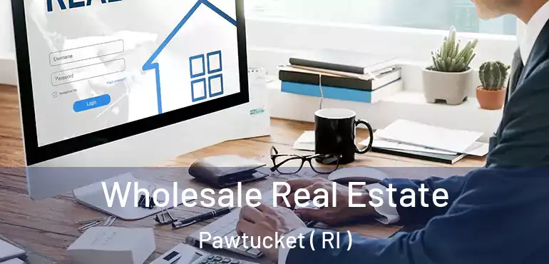  Wholesale Real Estate Pawtucket ( RI )