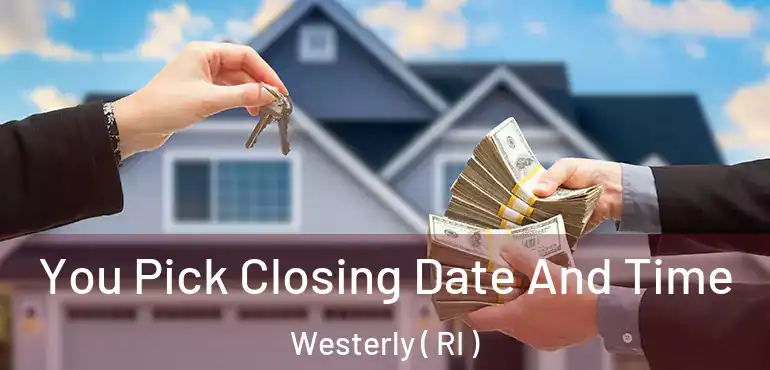  You Pick Closing Date And Time Westerly ( RI )